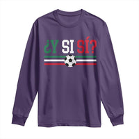 Y Si Sí Mexico Football Long Sleeve Shirt Vintage Mexican Flag Soccer Lover