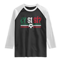 Y Si Sí Mexico Football Raglan Shirt Vintage Mexican Flag Soccer Lover
