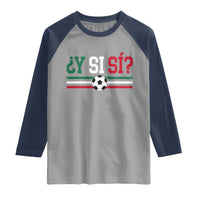 Y Si Sí Mexico Football Raglan Shirt Vintage Mexican Flag Soccer Lover