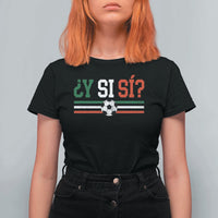 Y Si Sí Mexico Football T Shirt For Women Vintage Mexican Flag Soccer Lover