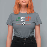 Y Si Sí Mexico Football T Shirt For Women Vintage Mexican Flag Soccer Lover