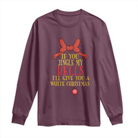 If You Jingle My Bells I'll Give You A White Christmas Long Sleeve Shirt Red Bow