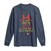 If You Jingle My Bells I'll Give You A White Christmas Long Sleeve Shirt Red Bow