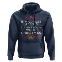 If You Jingle My Bells I'll Give You A White Christmas Hoodie