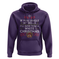 If You Jingle My Bells I'll Give You A White Christmas Hoodie