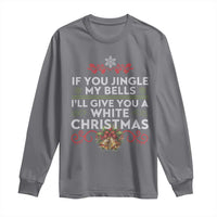 If You Jingle My Bells I'll Give You A White Christmas Long Sleeve Shirt