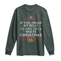 If You Jingle My Bells I'll Give You A White Christmas Long Sleeve Shirt