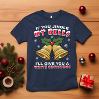 Funny If You Jingle My Bells I Will Give You A White Christmas T Shirt Xmas Adult Humor - Wonder Print Shop