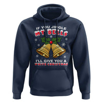 Funny If You Jingle My Bells I Will Give You A White Christmas Hoodie Xmas Adult Humor - Wonder Print Shop