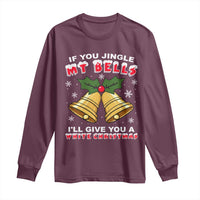 Funny If You Jingle My Bells I Will Give You A White Christmas Long Sleeve Shirt Xmas Adult Humor - Wonder Print Shop