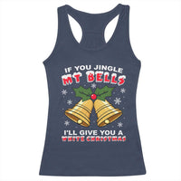 Funny If You Jingle My Bells I Will Give You A White Christmas Racerback Tank Top Xmas Adult Humor - Wonder Print Shop
