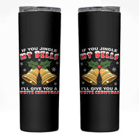 Funny If You Jingle My Bells I Will Give You A White Christmas Skinny Tumbler Xmas Adult Humor - Wonder Print Shop