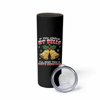 Funny If You Jingle My Bells I Will Give You A White Christmas Skinny Tumbler Xmas Adult Humor - Wonder Print Shop