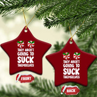 Funny Christmas They Aren't Going To Suck Themself Ceramic Ornament Xmas Adult Humor Couple Matching - Wonder Print Shop