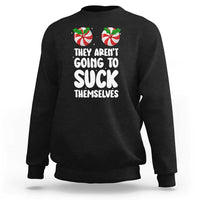 Funny Christmas They Aren't Going To Suck Themself Sweatshirt Xmas Adult Humor Couple Matching - Wonder Print Shop