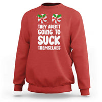 Funny Christmas They Aren't Going To Suck Themself Sweatshirt Xmas Adult Humor Couple Matching - Wonder Print Shop