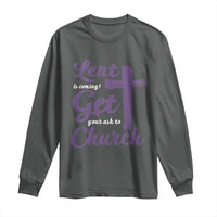 Ash Wednesday Long Sleeve Shirt Lent Is Coming Get Your Ash To Church Ash Cross