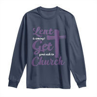 Ash Wednesday Long Sleeve Shirt Lent Is Coming Get Your Ash To Church Ash Cross