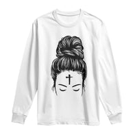 Ash Wednesday Messy Bun Ashes Cross Christian Religious Long Sleeve Shirt