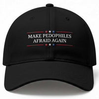 Make Pedophiles Afraid Again Baseball Cap Funny Political Satire Bold Statement