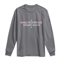 Make Pedophiles Afraid Again Long Sleeve Shirt Funny Political Satire Bold Statement