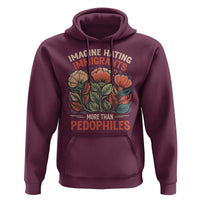 Imagine Hating Immirants More Than Pedophiles Hoodie Political Satire Retro Floral
