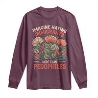 Imagine Hating Immirants More Than Pedophiles Long Sleeve Shirt Political Satire Retro Floral