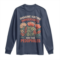 Imagine Hating Immirants More Than Pedophiles Long Sleeve Shirt Political Satire Retro Floral