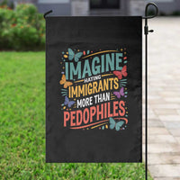 Imagine Hating Immigrants More Than Pedophiles Garden Flag