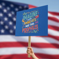 Imagine Hating Immigrants More Than Pedophiles Protest Sign