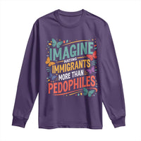 Imagine Hating Immigrants More Than Pedophiles Long Sleeve Shirt
