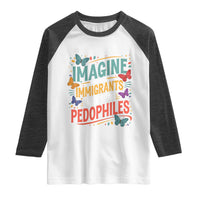 Imagine Hating Immigrants More Than Pedophiles Raglan Shirt