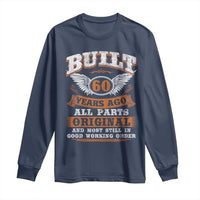 Funny 60th Birthday Long Sleeve Shirt Built 60 Years Ago All Parts Original And Most Still In Good Working Order