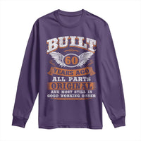Funny 60th Birthday Long Sleeve Shirt Built 60 Years Ago All Parts Original And Most Still In Good Working Order