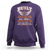 Funny 60th Birthday Sweatshirt Built 60 Years Ago All Parts Original And Most Still In Good Working Order