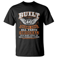 Funny 40th Birthday T Shirt Built 40 Years Ago All Parts Original And Most Still In Good Working Order