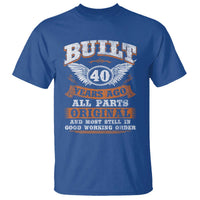 Funny 40th Birthday T Shirt Built 40 Years Ago All Parts Original And Most Still In Good Working Order
