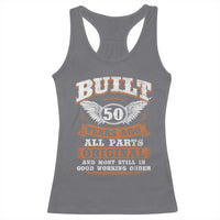 Funny 50th Birthday Racerback Tank Top Built 50 Years Ago All Parts Original And Most Still In Good Working Order