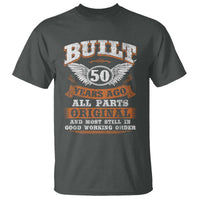 Funny 50th Birthday T Shirt Built 50 Years Ago All Parts Original And Most Still In Good Working Order