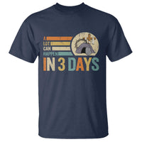 Easter A Lot Can Happen In 3 Days Religious T Shirt