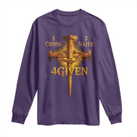 Christian One Cross Three Nails Four Given Long Sleeve Shirt Jesus God