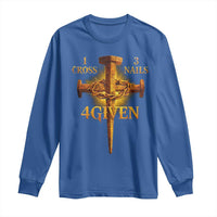 Christian One Cross Three Nails Four Given Long Sleeve Shirt Jesus God