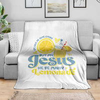 Life Gave Me Some Lemons But My Jesus He Be Makin Lemonade Throw Blanket