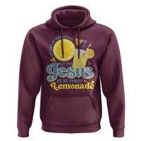 Life Gave Me Some Lemons But My Jesus He Be Makin Lemonade Hoodie