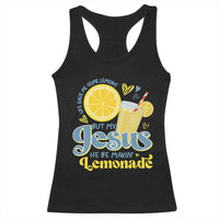 Life Gave Me Some Lemons But My Jesus He Be Makin Lemonade Racerback Tank Top