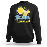 Life Gave Me Some Lemons But My Jesus He Be Makin Lemonade Sweatshirt
