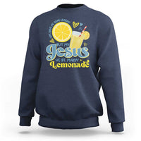 Life Gave Me Some Lemons But My Jesus He Be Makin Lemonade Sweatshirt