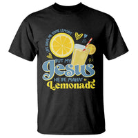 Life Gave Me Some Lemons But My Jesus He Be Makin Lemonade T Shirt