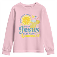 Life Gave Me Some Lemons But My Jesus He Be Makin Lemonade Youth Sweatshirt