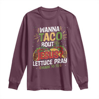 Funny Wanna Taco Bout Jesus Lettuce Pray Long Sleeve Shirt Cinco de Mayo Christian Bible Verse